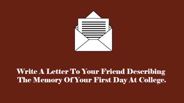 write a letter to your friend describing the memory of your first day at college