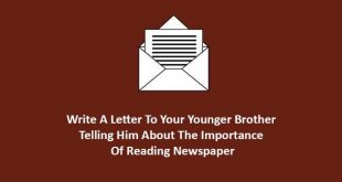 write a letter to your younger brother telling him about the importance of reading newspaper