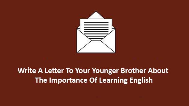 write a letter to your younger brother about the importance of learning english