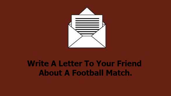 write a letter to your friend about a football match