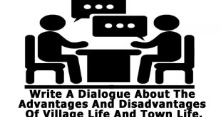 write a dialogue about the advantages and disadvantages of village life And town life