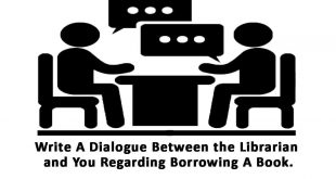 write a dialogue between the librarian and you regarding borrowing a book